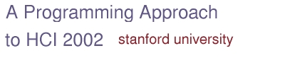 A Programming Approach to HCI 2002 - Stanford University